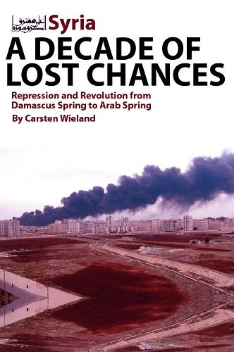 Beispielbild fr Syria - A Decade of Lost Chances: Repression and Revolution from Damascus Spring to Arab Spring zum Verkauf von Ammareal
