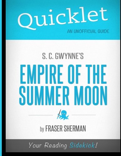 Quicklet - S. C. Gwynne's Empire of the Summer Moon (9781614641735) by Sherman, Fraser