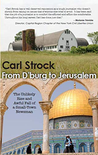 9781614681823: From D'burg to Jerusalem: The Unlikely Rise and Awful Fall of a Small-Town Newsman