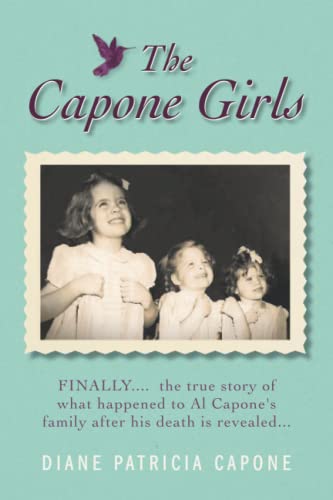 

The Capone Girls: FINALLY. the True Story of What Happened to Al Capone's Family after His Death Is Revealed.