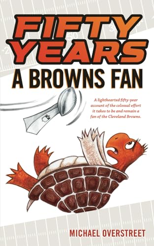 Beispielbild fr Fifty Years A Browns Fan: A lighthearted fifty-year account of the colossal effort it takes to be and remain a fan of the Cleveland Browns zum Verkauf von GF Books, Inc.