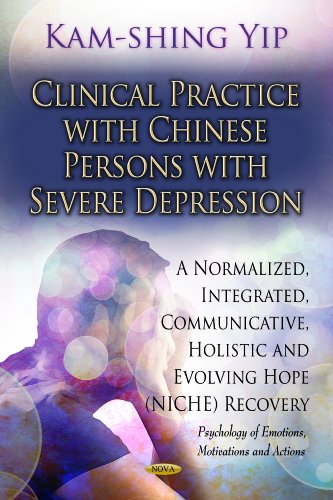 9781614705161: Clinical Practice with Chinese Persons with Severe Depression: A Normalized, Integrated, Communicative, Holistic & Evolving Hope (NICHE) Recovery (Psychology of Emotions, Motivations and Actions)