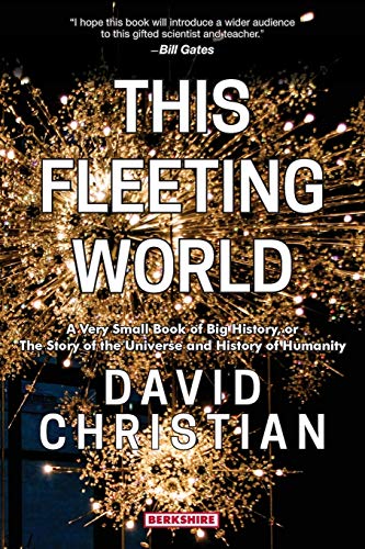 9781614728412: This Fleeting World A Very Small Book of Big History, or the Story of the Universe and History of Humanity: A Very Small Book of Big History: The ... and History of Humanity (This World of Ours)