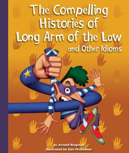 Beispielbild fr The Compelling Histories of Long Arm of the Law and Other Idioms zum Verkauf von Better World Books