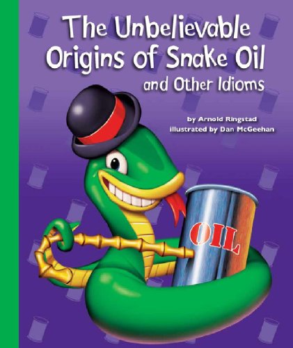 Imagen de archivo de The Unbelievable Origins of Snake Oil and Other Idioms a la venta por Irish Booksellers