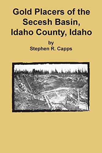 Imagen de archivo de Gold Placers of the Secesh Basin, Idaho County, Idaho a la venta por Lucky's Textbooks