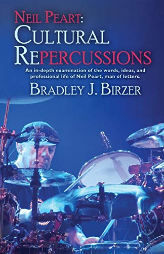 Stock image for Neil Peart: Cultural Repercussions: An in-depth examination of the words, ideas, and professional life of Neil Peart, man of letters. for sale by Zoom Books Company