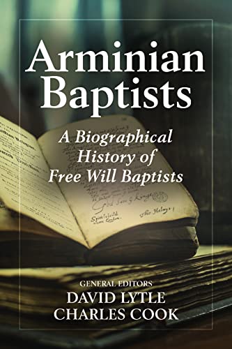 Stock image for Arminian Baptists: A Biographical History of Free Will Baptists for sale by Book Dispensary