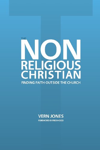 Stock image for The Non-Religious Christian - Finding Faith Outside the Church for sale by Books Unplugged