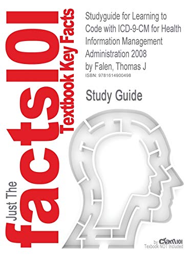 9781614900498: Studyguide for Learning to Code with ICD-9-CM for Health Information Management Administration 2008 by Falen, Thomas J, ISBN 9780781776202 (Cram101 Textbook Outlines)