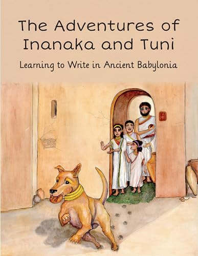 Imagen de archivo de The Adventures of Inanaka and Tuni: Learning to Write in Ancient Babylonia a la venta por GF Books, Inc.