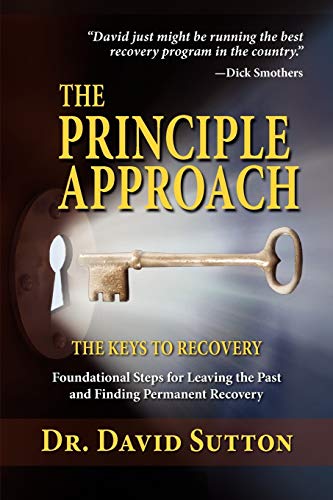 Stock image for The Principle Approach, the Keys to Recovery, Foundational Steps for Leaving the past and Finding Permanent Recovery for sale by SecondSale