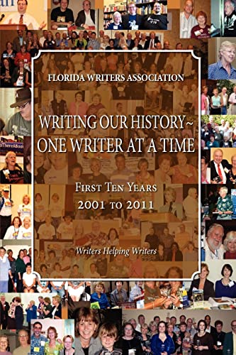 Imagen de archivo de Writing Our HistoryOne Writer at a Time, Florida Writers Association, First 10 Years 2001 2011 a la venta por PBShop.store US
