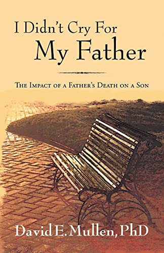 Beispielbild fr I Didn't Cry For My Father, The Impact of a Father's Death on a Son zum Verkauf von Wonder Book