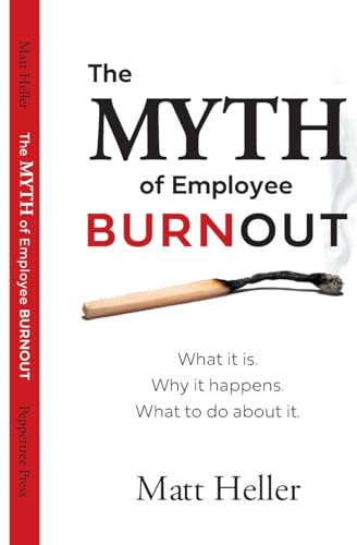 Beispielbild fr The Myth of Employee Burnout, What It Is. Why It Happens. What to Do about It. zum Verkauf von SecondSale