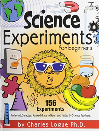 Beispielbild fr Science Experiments for Beginners, 156 Experiments - Collected, Selected, Ranked (Easy to Hard) and Tested by Science Teachers zum Verkauf von Russell Books
