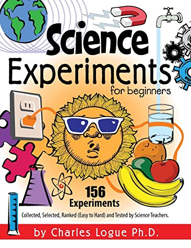 Stock image for Science Experiments for Beginners, 156 Experiments - Collected, Selected, Ranked (Easy to Hard) and Tested by Science Teachers for sale by Russell Books