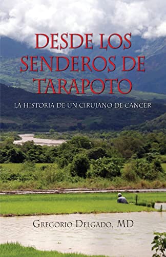 Stock image for Desdelos Senderos de Tarapoto, La Historia de Un Cirunjano de Cancer (Spanish Edition) for sale by GF Books, Inc.