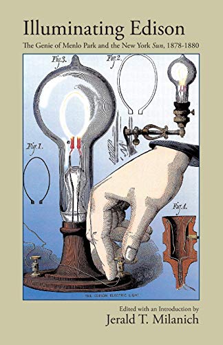 Stock image for Illuminating Edison: The Genie of Menlo Park and the New York Sun, 1878-1880 for sale by Lucky's Textbooks