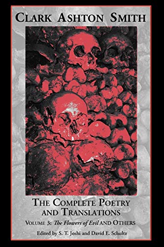 The Complete Poetry and Translations Volume 3: The Flowers of Evil and Others (9781614980476) by Smith, Clark Ashton; Schultz, David E