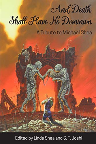 Stock image for And Death Shall Have No Dominion : A Tribute to Michael Shea for sale by Better World Books