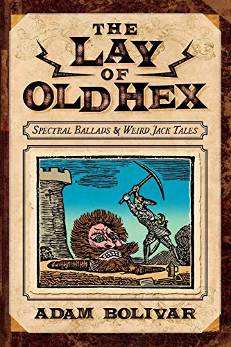 Stock image for The Lay of Old Hex: Spectral Ballads and Weird Jack Tales for sale by Read&Dream