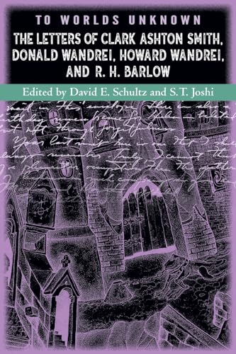 Stock image for To Worlds Unknown: The Letters of Clark Ashton Smith, Donald Wandrei, Howard Wandrei, and R. H. Barlow for sale by GreatBookPrices