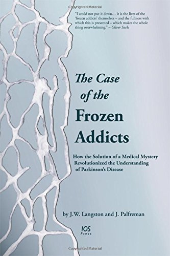 9781614993315: The Case of the Frozen Addicts: How the Solution of a Medical Mystery Revolutionized the Understanding of Parkinson's Disease
