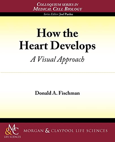 Stock image for How the Heart Develops: A Visual Approach (Colloquium Series on the Cell Biology of Medicine) for sale by Bookmonger.Ltd