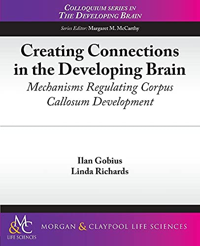 9781615040780: Creating Connections in the Developing Brain: Mechanisms Regulating Corpus Callosum Development (Colloquium Series on the Developing Brain)