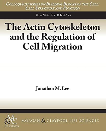 Imagen de archivo de The Actin Cytoskeleton and the Regulation of Cell Migration (Colloquium Series on Building Blocks of the Cell: Cell Structure and Function) a la venta por WorldofBooks