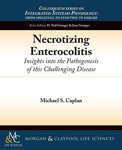 Stock image for Necrotizing Enterocolitis: Insights Into the Pathogenesis of This Challenging Disease (Colloquium Series on Integrated Systems Physiology: From Molecule to Function) for sale by WorldofBooks