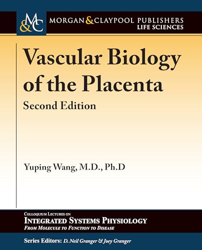 9781615047505: Vascular Biology of the Placenta: Second Edition (Colloquium Series on Integrated Systems Physiology: From Molecule to Function to Disease)