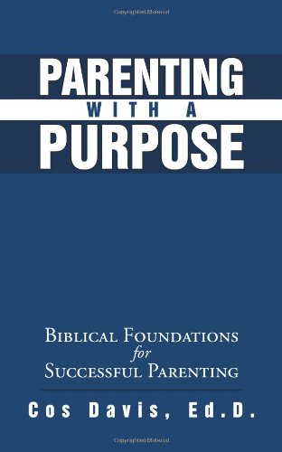 Imagen de archivo de Parenting with a Purpose: Biblical Foundations for Successful Parenting a la venta por ThriftBooks-Dallas