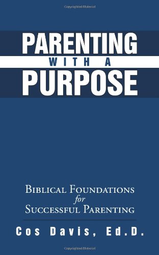 9781615070565: Parenting with a Purpose: Biblical Foundations for Successful Parenting