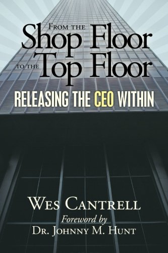 Stock image for From the Shop Floor to the Top Floor: Releasing the CEO Within for sale by ThriftBooks-Dallas