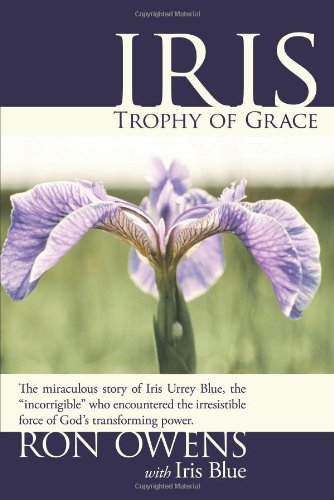 Stock image for Iris: Trophy of Grace: The Miraculous Story of Iris Urrey Blue, the Incorrigible Who Encountered the Irresistible Force of (English) for sale by HPB-Red