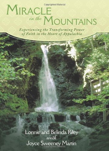 9781615071630: Miracle in the Mountains: Experiencing the Transforming Power of Faith in the Heart of Appalachia