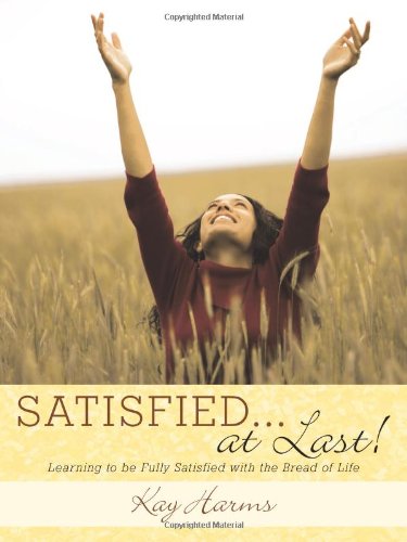 Beispielbild fr Satisfied.at Last!: Learning to Be Fully Satisfied with the Bread of Life zum Verkauf von Bookmans