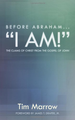 Stock image for Before Abraham.I Am!: The Claims of Christ from the Gospel of John for sale by ThriftBooks-Atlanta
