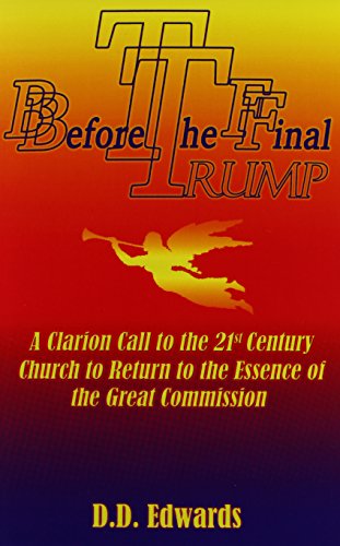 Beispielbild fr Before the Final Trump: A Clarion Call to the 21st Century Church to Return to the Essence of the Great Commission. zum Verkauf von Wonder Book