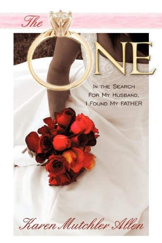 Stock image for The One: In the Search for My Husband, I Found My Father [Paperback] Allen, Karen Mutchler for sale by MI Re-Tale
