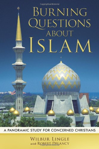 9781615076529: Burning Questions About Islam: A Panoramic Study for Concerned Christians