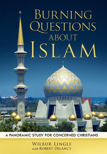 9781615076536: Burning Questions About Islam: A Panoramic Study for Concerned Christians