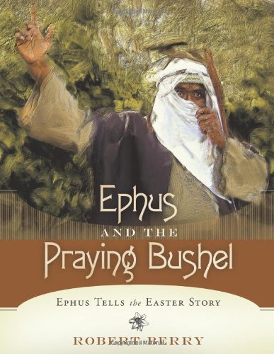 9781615077045: Ephus and The Praying Bushel: Ephus Tells the Easter Story