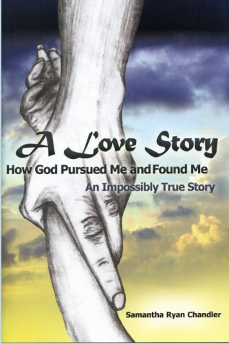 Stock image for A Love Story How God Pursued Me and Found Me: An Impossibly True Story for sale by ThriftBooks-Atlanta
