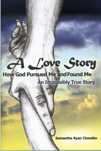 Stock image for A Love Story How God Pursued Me and Found Me : An Impossibly True Story for sale by Better World Books