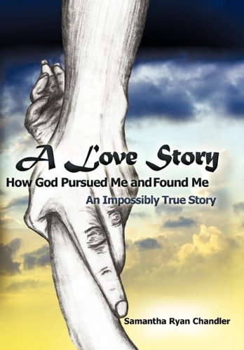 Stock image for A Love Story How God Pursued Me and Found Me: An Impossibly True Story for sale by Omega