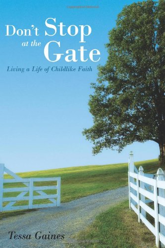 Beispielbild fr Don't Stop at the Gate: Living a Life of Childlike Faith zum Verkauf von RiLaoghaire