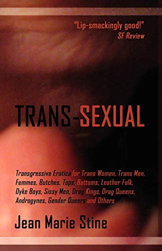 Stock image for Trans-Sexual: Transgressive Erotica for Mtfs, Ftms, Butches, Femmes, Tops, Bottoms, Leather Folk, Dyke Boys, Sissy Men, Drag Kings, for sale by HPB-Ruby